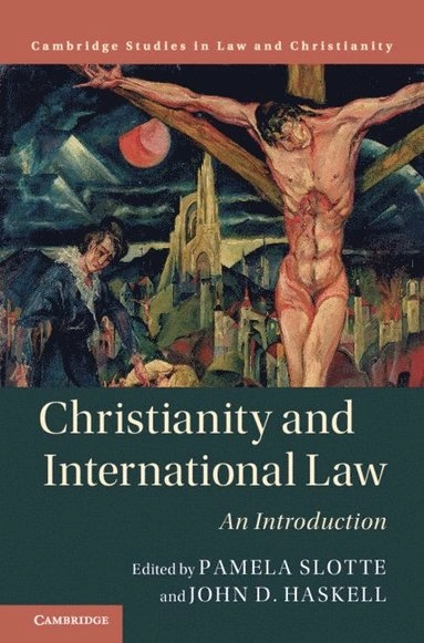 Christianity and international law : an introduction; Pamela Slotte, John Haskell; 2021