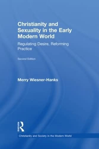 Christianity and sexuality in the early modern world : regulating desire, reforming practice