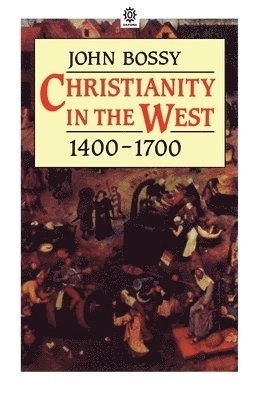 Christianity in the West 1400-1700; John Bossy; 1985
