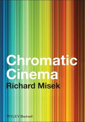 Chromatic Cinema: A History of Screen Color; Richard Misek; 2010