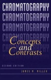 Chromatography: Concepts and Contrasts; James M. Miller; 2004