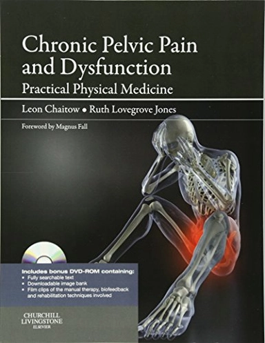 Chronic pelvic pain and dysfunction [electronic resource] : practical physical medicine; Leon Chaitow, Ruth Jones, Sasha Chaitow; 2012