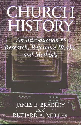 Church history : an introduction to research, reference works, and methods; James E. Bradley; 1995