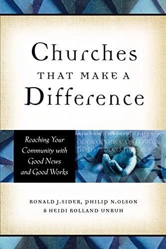 Churches That Make a Difference - Reaching Your Community with Good News and Good Works; Ronald J Sider, Philip N Olson, Heidi Rolland Unruh, Ronald J Sider, Philip N Olson; 2002