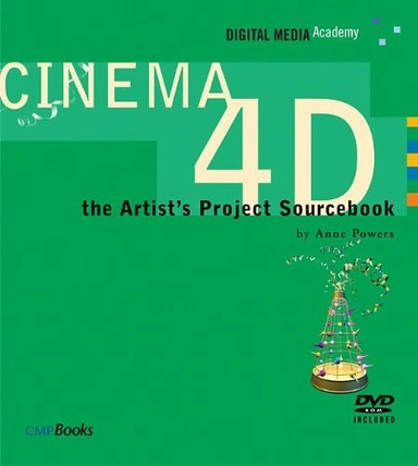 Cinema 4D: The Artist's Project SourcebookDigital media academy; Anne Powers; 2004