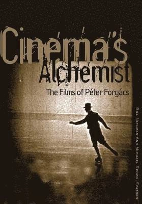 Cinema's alchemist : the films of Péter Forgács