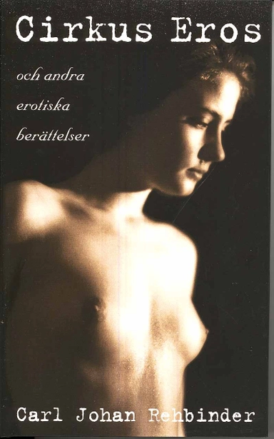 Cirkus Eros och andra erotiska berättelser; Carl Johan Rehbinder; 2008