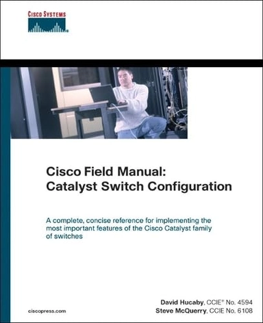 Cisco Field Manual: Catalyst Switch ConfigurationCisco Press networking technology seriesNetworking Technology Series; Dave Hucaby, Steve McQuerry; 2002