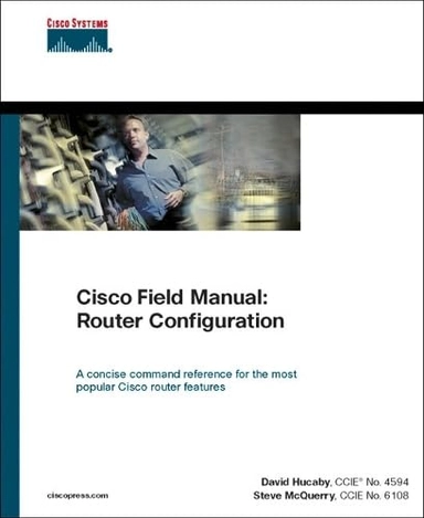 Cisco Field Manual:Router Configuration; David Hucaby, Stephen McQuerry; 2001