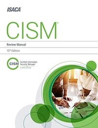 CISM Review Manual; Information Systems Audit and Control Association