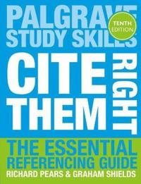 Cite them right : the essential referencing guide; Richard Pears; 2016