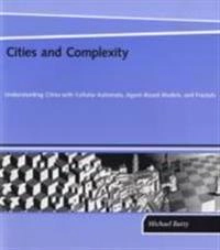 Cities and complexity : understanding cities with cellular automata, agent-based models, and fractals; Michael Batty; 2005