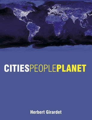 Cities People Planet: Liveable Cities for a Sustainable World; Herbert Girardet; 2004