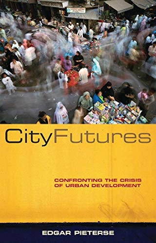 City futures : confronting the crisis of urban development; Edgar Pieterse; 2008