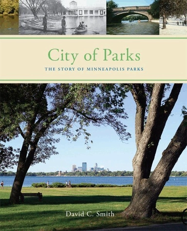 City of parks : the story of Minneapolis parks; David C. Smith, Foundation for Minneapolis Parks.; 2008