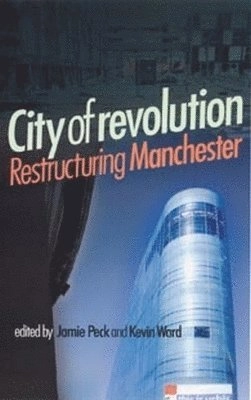 City of revolution : restructuring Manchester; Jamie. Peck, Kevin Ward; 2002