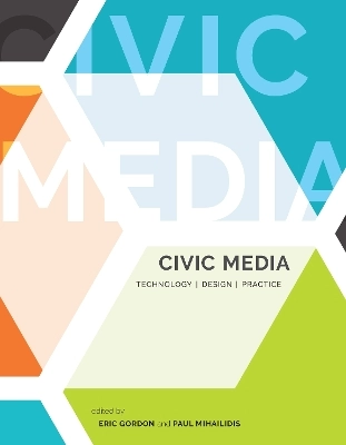 Civic media : technology, design, practice; Eric Gordon, Paul Mihailidis; 2016