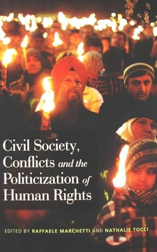 Civil society, conflicts and the politicization of human rights; Raffaele Marchetti, Nathalie Tocci; 2011
