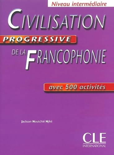 Civilisation progressive de la francophonie : avec 500 activités : niveau intermédiaire; Jackson Njiké Noutchié; 2003