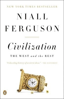 Civilization : the West and the rest; Niall Ferguson; 2011