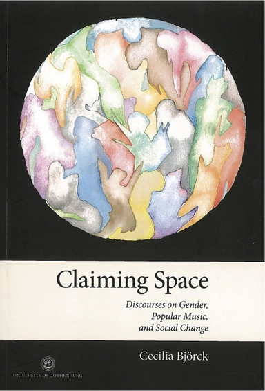 Claiming space : discourses on gender, popular music, and social change