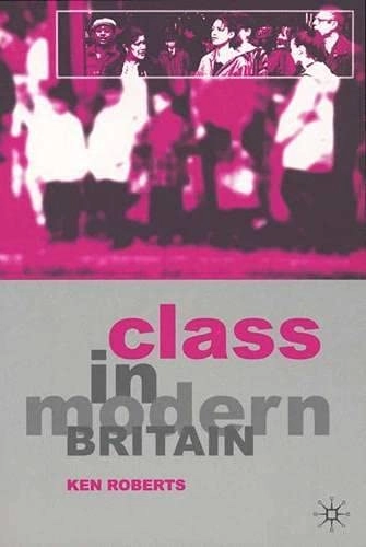 Class in modern Britain; Kenneth Roberts; 2001