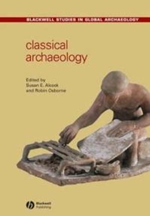 Classical Archaeology; Editor:Susan E. Alcock, Editor:Robin Osborne; 2007