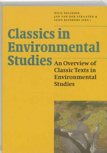 Classics in environmental studies : an overview of classic texts in environmental studies; Nico Nelissen, Jan van der Straaten, Leon Klinkers; 1997