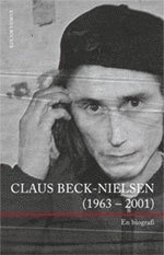 Claus Beck-Nielsen (1963 - 2001) : en biografi; Anna Henriksson, Jonas Rasmussen; 2009