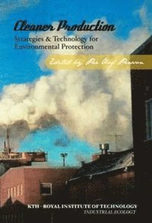 Cleaner production : strategies & technology for environmental protection; Per Olof Persson, Kungliga Tekniska högskolan Industrial ecology; 2011