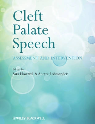 Cleft Palate Speech: Assessment and Intervention; Dr. Sara Howard, Dr. Anette Lohmander; 2011