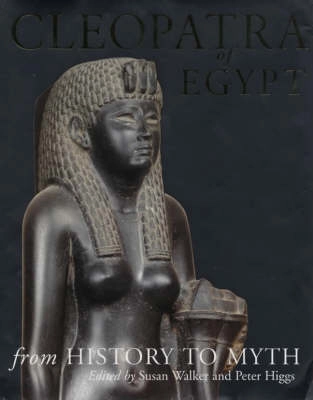 Cleopatra of Egypt : from history to myth; Susan Walker, Peter Higgs, British museum; 2001
