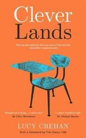 Cleverlands : the secrets behind the success of the world's most celebrated education systems; Lucy Crehan; 2016