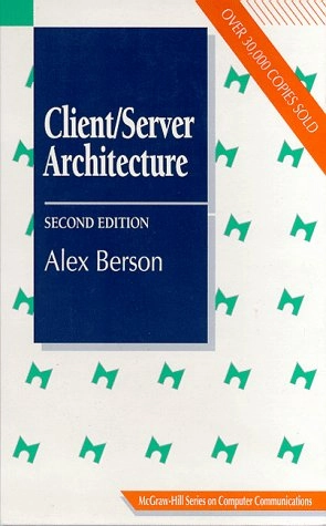 Client/server Architecture McGraw-Hill series on computer communications; Alex Berson; 1996