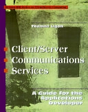 Client/server Communications Services: A Guide for the Applications DeveloperMcGraw-Hill series on client/server computing; Thomas S. Ligon; 1997