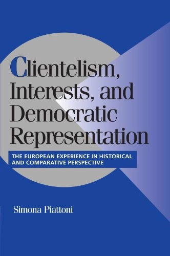 Clientelism, interests, and democratic representation : the European experience in historical and comparative perspective; Simona Piattoni; 2001