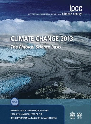 Climate change 2013 : the physical science basis : Working Group I contribution to the fifth assessment report of the Intergovernmental Panel on Climate Change; Intergovernmental Panel on Climate Change. Working Group I.; 2013