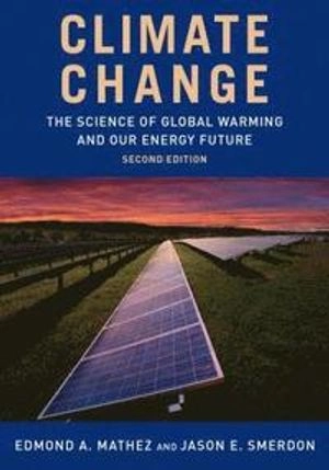 Climate change : the science of global warming and our energy future; Edmond A. Mathez; 2018