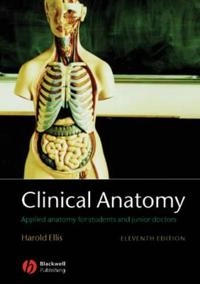 Clinical Anatomy: Applied Anatomy for Students and Junior Doctors; Harold Ellis; 2006