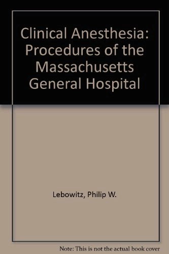 Clinical anesthesia procedures of the Massachusetts general hospital; Leonard L. Firestone, Philip W. Lebowitz, Charles E. Cook; 1988