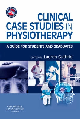 Clinical case studies in physiotherapy a guide for students and graduates; Lauren Jean Guthrie; 2008