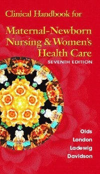 Clinical handbook for maternal newborn nursing and women's health care; Marcia L. London; 2004