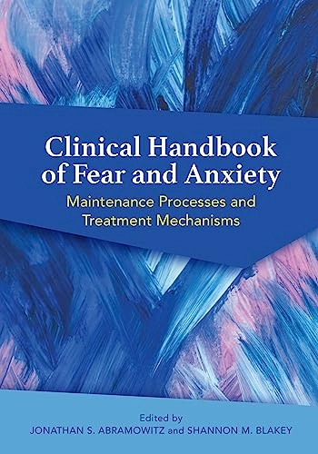 Clinical handbook of fear and anxiety : maintenance processes and treatment mechanisms; Jonathan S. Abramowitz, Shannon M. Blakey; 2020