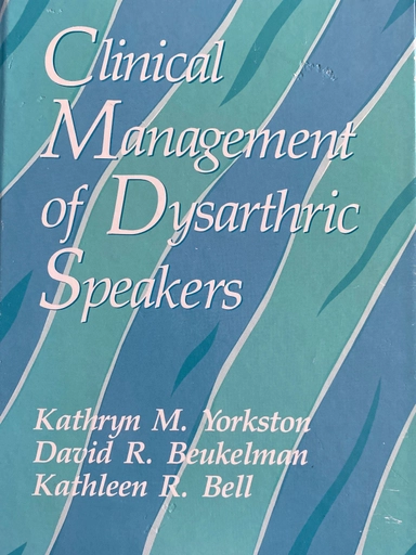 Clinical management of dysarthric speakers; Kathryn M. Yorkston; 1987