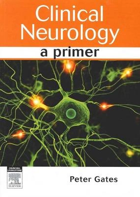 Clinical neurology : [a primer]; Peter Gates; 2010