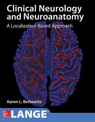 Clinical neurology and neuroanatomy : a localization-based approach; Aaron L. Berkowitz; 2017