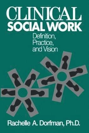 Clinical social work : definition, practice, and vision; Rachelle A. Dorfman; 1996