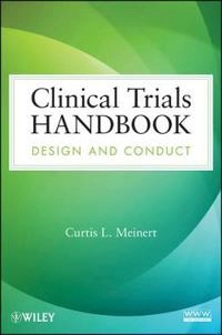 Clinical Trials Handbook: Design and Conduct; Curtis L. Meinert; 2012