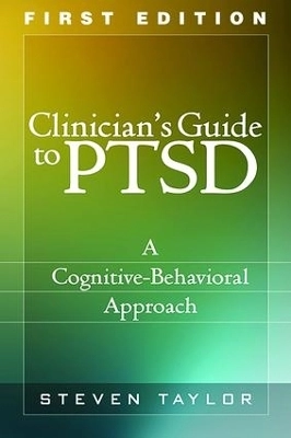 Clinician's guide to PTSD : a cognitive-behavioral approach; Steven Taylor; 2009
