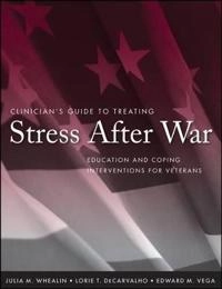 Clinician's Guide to Treating Stress After War: Education and Coping Interv; Julia M. Whealin, Lorie T. DeCarvalho, Edward M. Vega; 2008